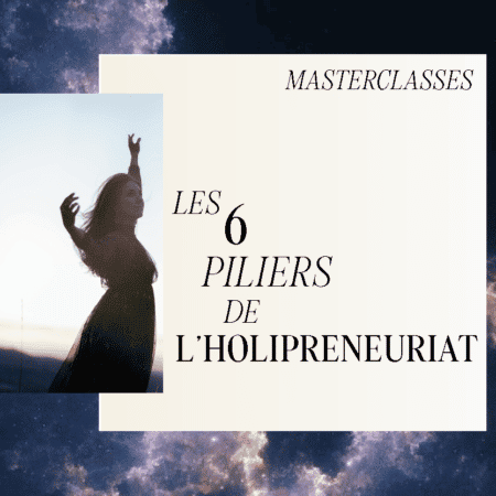 L'Holipreneuriat - Les 6 Masterclasses